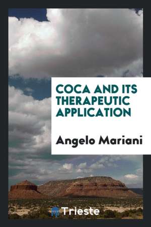 Coca and Its Therapeutic Application de Angelo Mariani