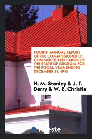 Fourth Annual Report of the Commissioner of Commerce and Labor of the State of Georgia for the Fiscal Year Ending December 31, 1915 de H. M. Stanley