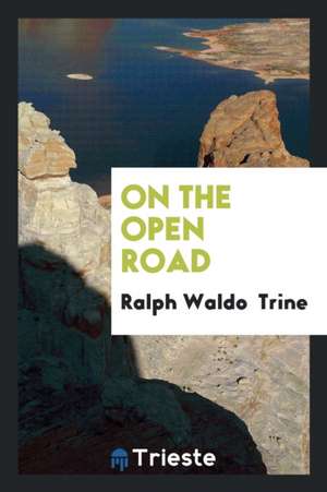 On the Open Road de Ralph Waldo Trine