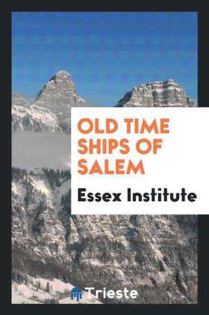 Old Time Ships of Salem de Essex Institute