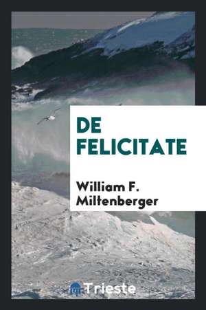 de Felicitate de William F. Miltenberger