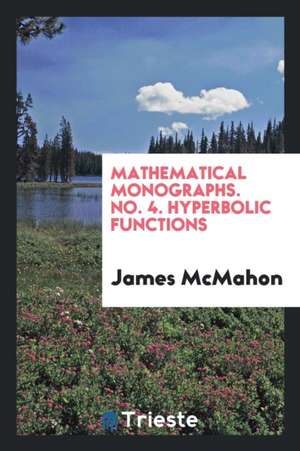 Mathematical Monographs. No. 4. Hyperbolic Functions de James McMahon