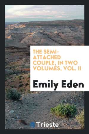 The Semi-Attached Couple, in Two Volumes, Vol. II de Emily Eden