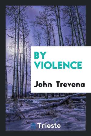 By Violence de John Trevena
