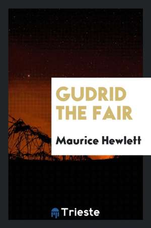 Gudrid the Fair de Maurice Hewlett