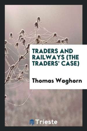 Traders and Railways (the Traders' Case) de Thomas Waghorn