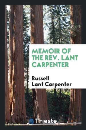 Memoir of the Rev. Lant Carpenter de Russell Lant Carpenter