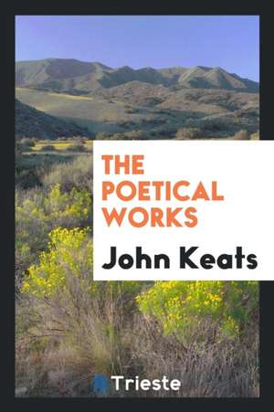 The Poetical Works of John Keats de John Keats