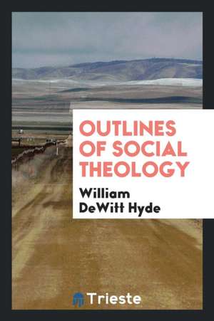 Outlines of Social Theology de William Dewitt Hyde