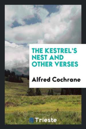 The Kestrel's Nest and Other Verses de Alfred Cochrane