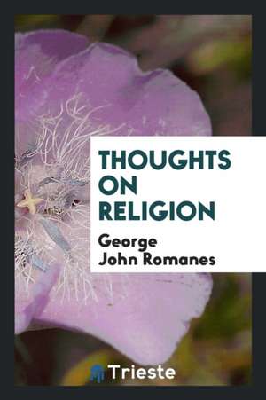 Thoughts on Religion de George John Romanes