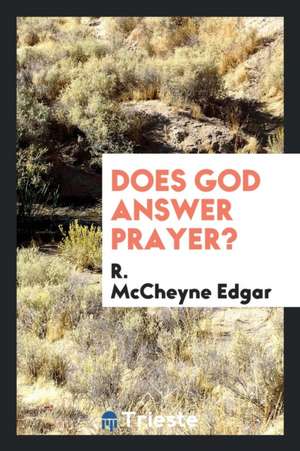 Does God Answer Prayer? de R. McCheyne Edgar