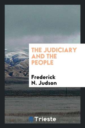 The Judiciary and the People de Frederick N. Judson