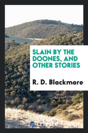 Slain by the Doones, and Other Stories de R. D. Blackmore