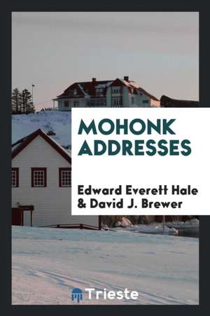 Mohonk Addresses de Edward Everett Hale