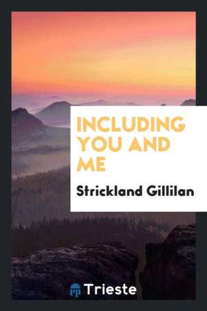 Including You and Me de Strickland Gillilan