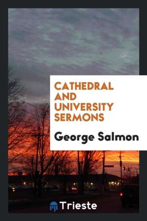 Cathedral and University Sermons de George Salmon