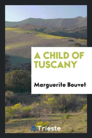 A Child of Tuscany de Marguerite Bouvet