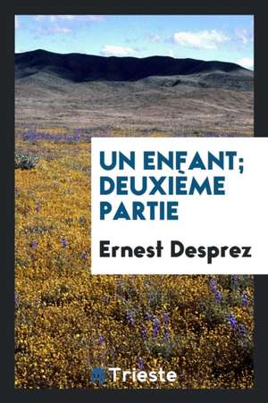 Un Enfant; Deuxième Partie de Ernest Desprez