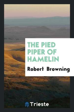 The Pied Piper of Hamelin de Robert Browning