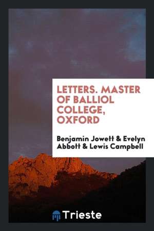 Letters. Master of Balliol College, Oxford de Benjamin Jowett