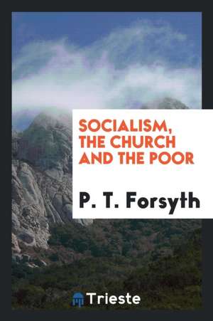 Socialism, the Church and the Poor de P. T. Forsyth