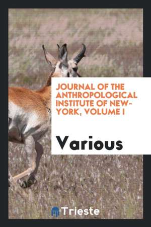 Journal of the Anthropological Institute of New-York, Volume I de Various