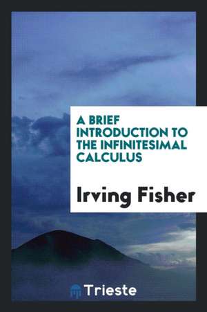 A Brief Introduction to the Infinitesimal Calculus de Irving Fisher