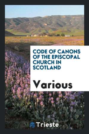 Code of Canons ... as Adopted by a General Synod, 1876 de Various