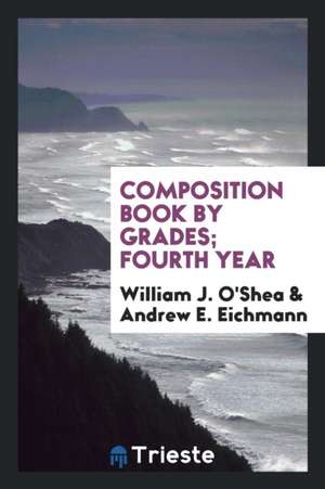 Composition Book by Grades; Fourth Year de William J. O'Shea