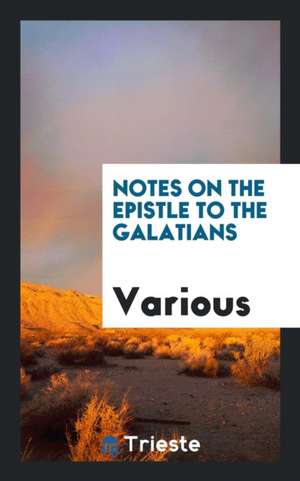 Notes on the Epistle to the Galatians de Various