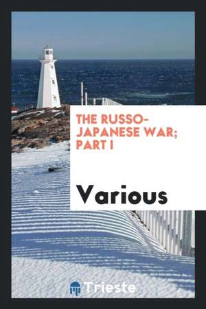 The Russo-Japanese War; Part I de Various