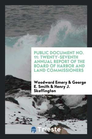 Public Document No. 11: Twenty-Seventh Annual Report of the Board of Harbor and Land Commissioners de Woodward Emery