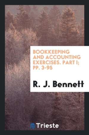 Bookkeeping and Accounting Exercises. Part I; Pp. 3-95 de R. J. Bennett