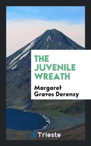 The Juvenile Wreath de Margaret Graves Derenzy