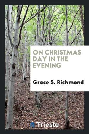 On Christmas Day in the Evening de Grace S. Richmond