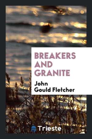 Breakers and Granite de John Gould Fletcher