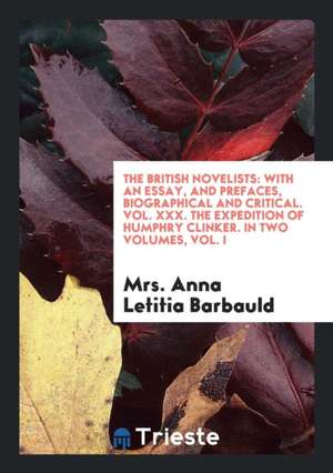 The British Novelists: With an Essay, and Prefaces, Biographical and Critical. Vol. XXX. the Expedition of Humphry Clinker. in Two Volumes, V de Anna Letitia Barbauld