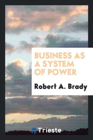 Business as a System of Power de Robert a. Brady