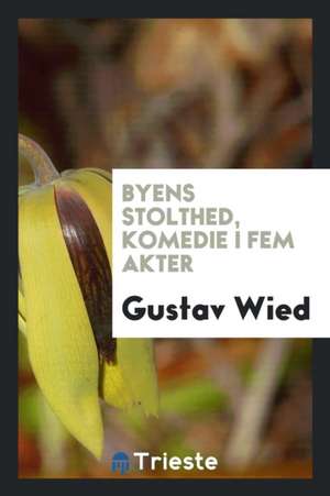 Byens Stolthed, Komedie I Fem Akter de Gustav Wied