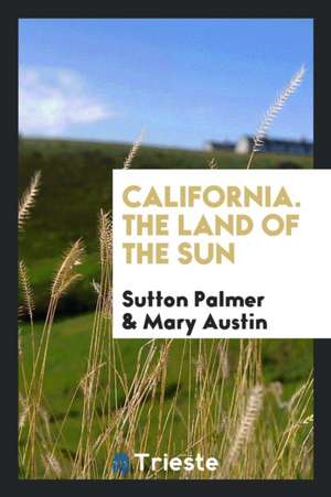 California: The Land of the Sun de Mary Austin