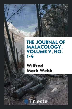 The Journal of Malacology. Volume V, No. 1-4 de Wilfred Mark Webb