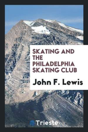 Skating & the Philadelphia Skating Club de John F. Lewis