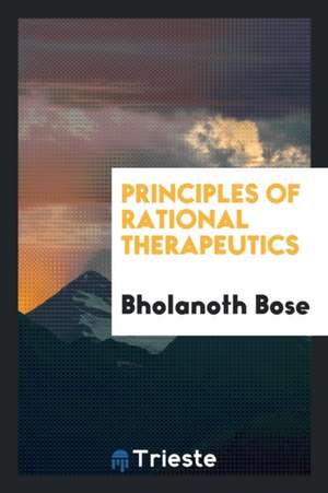 Principles of Rational Therapeutics de Bholanoth Bose