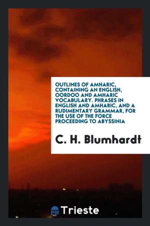 Outlines of Amharic, Containing an English, Oordoo and Amharic Vocabulary ... de C. H. Blumhardt