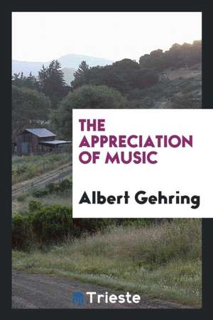 The Appreciation of Music de Albert Gehring