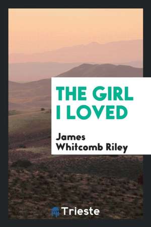 The Girl I Loved de James Whitcomb Riley