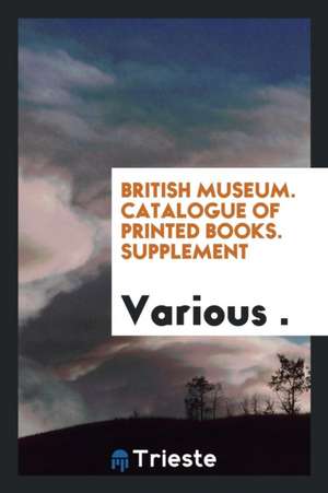 British Museum. Catalogue of Printed Books. Supplement de Various