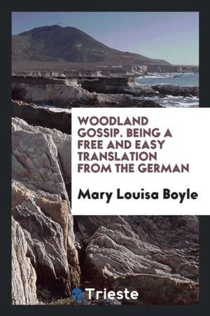 Woodland Gossip. Being a Free and Easy Translation from the German de Mary Louisa Boyle