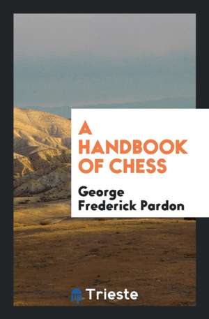 A Handbook of Chess de George Frederick Pardon